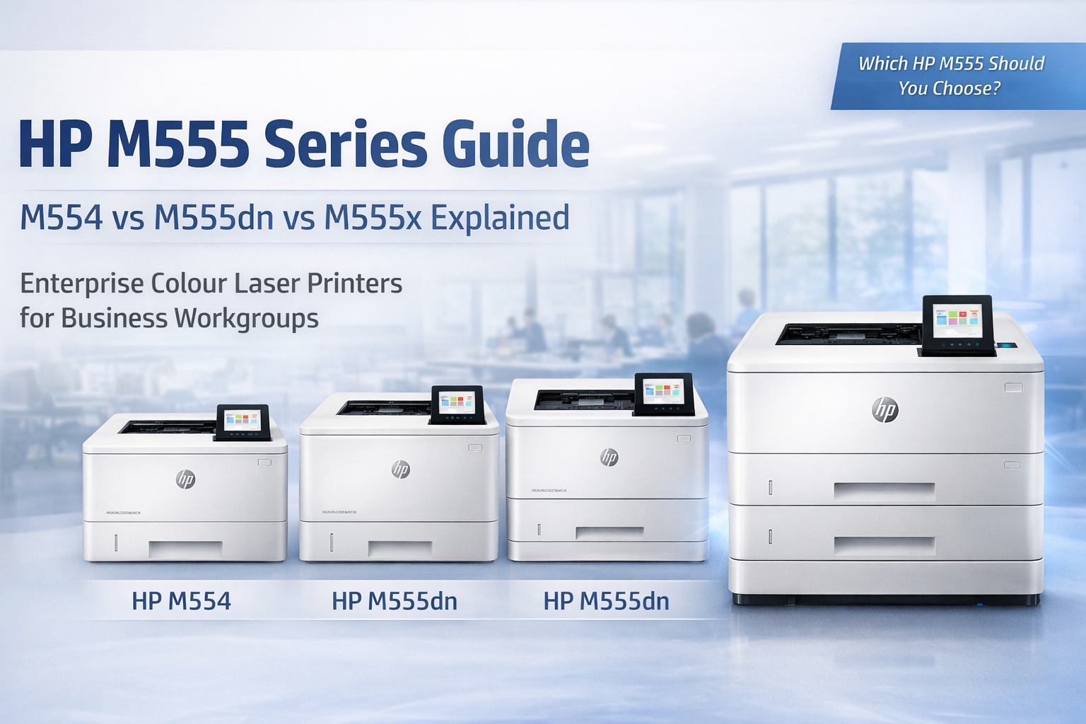 HP M555 series printer guide comparing HP M554 HP M555dn and HP M555x enterprise colour laser printers